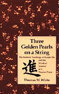 Three Golden Pearls on a String: The Esoteric Teachings of Karate-Do and the Mystical Journey of a Warrior Prist