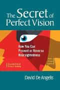 The Secret of Perfect Vision: How You Can Prevent and Reverse Nearsightedness