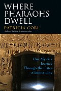 Where Pharaohs Dwell: One Mystic's Journey Through the Gates of Immortality Cover