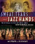 Sweat, Tears, and Jazz Hands: The Official History of Show Choir from Vaudeville to Glee