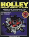 Holley Carburetors Manifolds & Fuel Injection: How to Select Install Tune Repair and Modify Holley Fuel System Components for Street and Racing