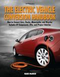 The Electric Vehicle Conversion Handbook: How to Convert Cars, Trucks, Motorcycles, and Bicycles: Includes EV Components, Kits, and Project Vehicles Cover