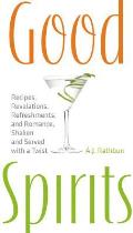 Good Spirits: Recipes, Revelations, Refreshments, and Romance, Shaken and Served with a Twist Cover