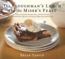 The Ploughman's Lunch and the Miser's Feast: Authentic Pub Food, Restaurant Fare, and Home Cooking from Small Towns, Big Cities, and Country Villages