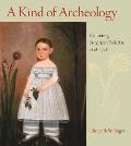 A Kind of Archeology: Collecting Folk Art in America, 1876-1976