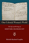 One Colonial Woman's World: The Life and Writings of Mehetabel Chandler Coit Cover