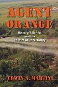 Agent Orange: History, Science, and the Politics of Uncertainty (Culture, Politics, and the Cold War) Cover