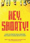 Hey, Shorty!: A Guide to Combating Sexual Harassment and Violence in Schools and on the Streets Cover