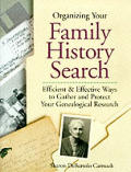 Organizing Your Family History Search: Efficient & Effective Ways to Gather and Protect Your Genealogical Research