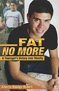 Fat No More: A Teenager's Victory Over Obesity Cover