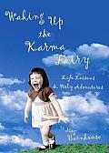 Waking up the Karma Fairy: Life Lessons and Other Holy Adventures