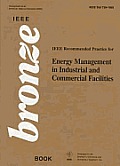 IEEE Recommended Practice for Energy Management in Commercial & Industrial Facilities, 739-1995: IEEE Bronze Bk.