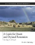 A Guide for Desert and Dryland Restoration: New Hope for Arid Lands (Science Practice Ecological Restoration)