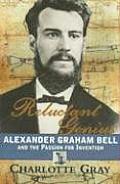 Reluctant Genius: Alexander Graham Bell and the Passion for Invention
