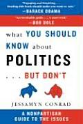 What You Should Know about Politics... But Don't: A Nonpartisan Guide to the Issues Cover
