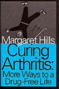 Curing Arthritis: More Ways to a Drug-Free Life (Large Print)