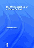 The Criminalization of a Woman's Body (Women & Criminal Justice Series)