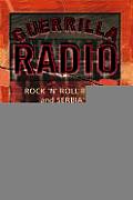 Guerrilla Radio: Rock 'n' Roll Radio and Serbia's Underground Resistance