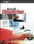 Aircraft Dispatcher Oral Exam Guide: Prepare for the FAA Oral and Practical Exam to Earn Your Aircraft Dispatcher Certificate (Oral Exam Guide)