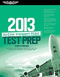 Airline Transport Pilot Test Prep 2013: Study and Prepare for the Aircraft Dispatcher and ATP Part 121, 135, Airplane and Helicopter FAA Knowledge Exa