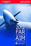 FAR/AIM 2012 Updated: Federal Aviation Regulations/Aeronautical Information Manual