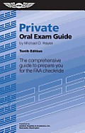 Private Oral Exam Guide: The Comprehensive Guide to Prepare You for the FAA Checkride