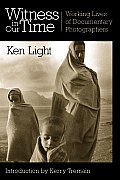 Witness in Our Times: Working Lives of Documentary Photographers
