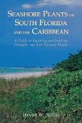 Seashore Plants of South Florida and the Caribbean: a Guide To Knowing and Growing Drought- and Salt-tolerant Plants