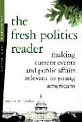 The Fresh Politics Reader: Making Current Events and Public Affairs Relevant to Young Americans