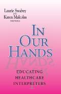 In Our Hands: Educating Healthcare Interpreters (Interpreter Education) Cover