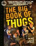The Big Book of Thugs: Tough as Nails True Tales of the World's Baddest Mobs, Gangs, and Ne'er do Wells! (Factoid Books) Joel Rose