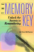 The Memory Key: Unlock the Secrets to Remembering
