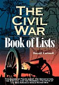 The Civil War Book of Lists: Thousands of Facts About the Devastation, the Battles, and the Personal Triumphs of the War America Could Never Win