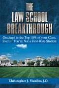 The Law School Breakthrough: Graduate in the Top 10% of Your Class, Even If You're Not a First-Rate Student Cover