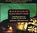 Shamanic Navigation: Shapeshifting Techniques from the Andes, Yucatan, and Tibet