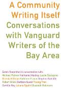 A Community Writing Itself: Conversations with Vanguard Writers of the Bay Area