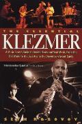 The Essential Klezmer: A Music Lover's Guide to Jewish Roots and Soul Music, from the Old World to the Jazz Age to the Downtown Avant-Garde