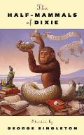 The Half-Mammals of Dixie: Stories