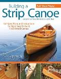 Building a Strip Canoe: Full-Sized Plans and Instructions for Eight Easy-To-Build, Field Tested Canoes