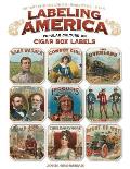 Labeling America: Cigar Box Designs as Reflections of Popular Culture: The Story of George Schlegel Lithographers, 1879-1965