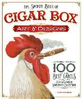 The Smokin' Book of Cigar Box Art and Designs: More Than 100 of the Best Labels from the John and Carolyn Grossman Collection