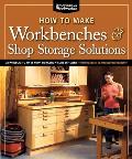 How to Make Workbenches & Shop Storage Solutions: 28 Projects to Make Your Workshop More Efficient (American Woodworker)