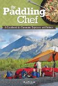 Paddling Chef: A Cookbook for Canoeists, Kayakers, and Rafters