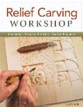 Relief Carving Workshop: Techniques, Projects & Patterns for the Beginner
