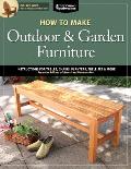 How to Make Outdoor & Garden Furniture: Instructions for Tables, Chairs, Planters, Trellises & More from the Experts at American Woodworker (American Woodworker)