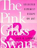Pink Glass Swan : Selected Feminist Essays on Art (95 Edition)
