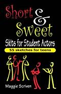 Short & Sweet Skits for Student Actors: 55 Sketches for Teens