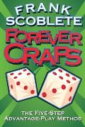 Forever Craps!: The Five-Step Advantage-Play Method