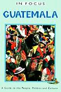 Guatemala in Focus : a Guide To the People, Politics and Culture (00 Edition)