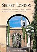 Secret London: Exploring the Hidden City, with Original Walks and Unusual Places to Visit (Travel)